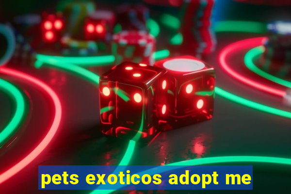 pets exoticos adopt me